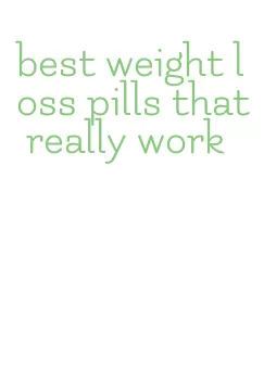 best weight loss pills that really work