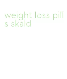 weight loss pills skald