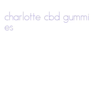 charlotte cbd gummies