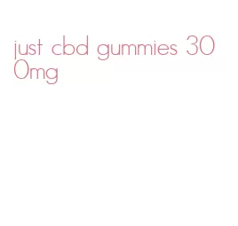 just cbd gummies 300mg