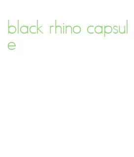 black rhino capsule