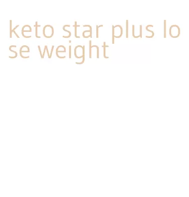 keto star plus lose weight