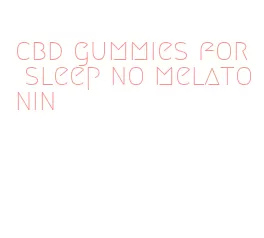 cbd gummies for sleep no melatonin