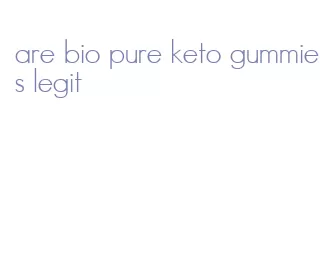 are bio pure keto gummies legit