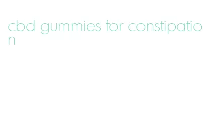 cbd gummies for constipation