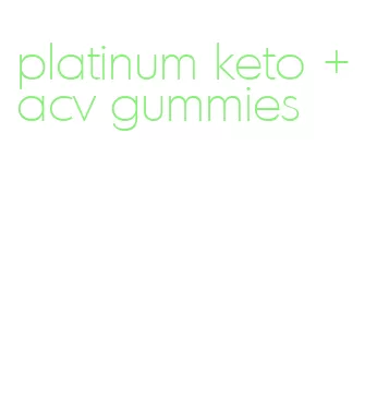 platinum keto + acv gummies