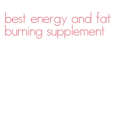 best energy and fat burning supplement