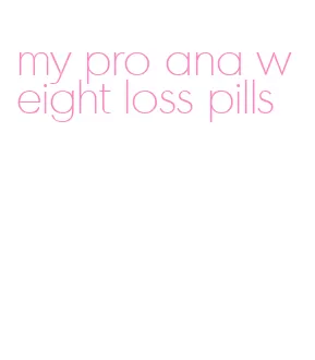 my pro ana weight loss pills