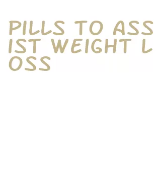 pills to assist weight loss