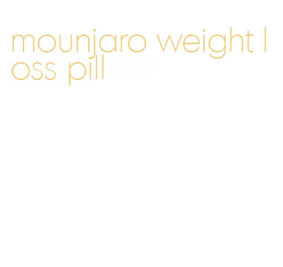 mounjaro weight loss pill