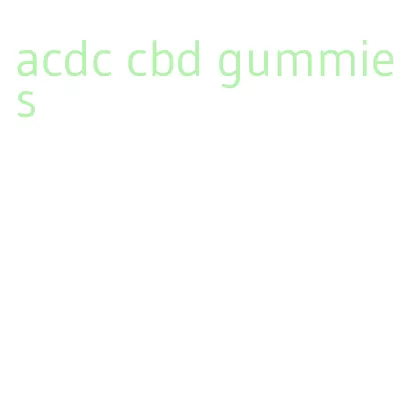 acdc cbd gummies