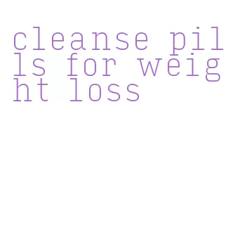 cleanse pills for weight loss