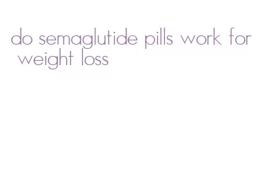 do semaglutide pills work for weight loss