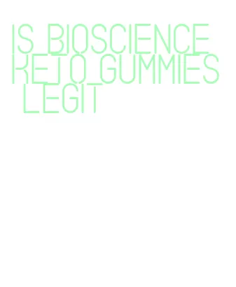 is bioscience keto gummies legit