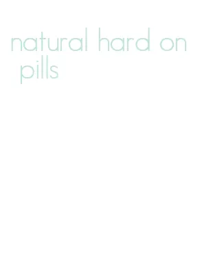 natural hard on pills