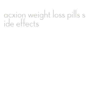 acxion weight loss pills side effects