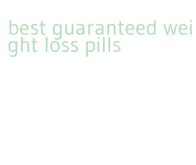 best guaranteed weight loss pills