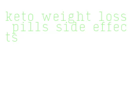 keto weight loss pills side effects