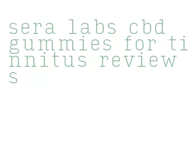 sera labs cbd gummies for tinnitus reviews