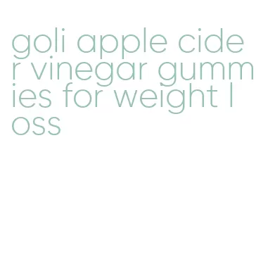 goli apple cider vinegar gummies for weight loss