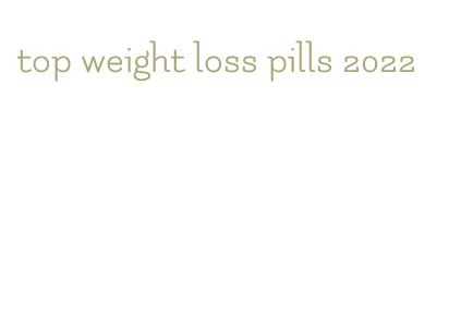 top weight loss pills 2022