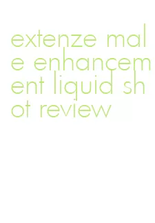 extenze male enhancement liquid shot review