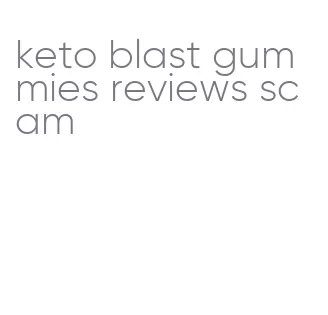 keto blast gummies reviews scam