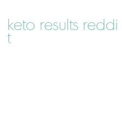 keto results reddit