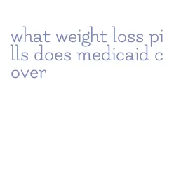 what weight loss pills does medicaid cover