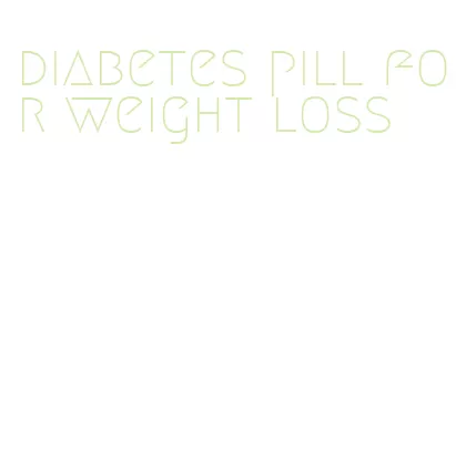 diabetes pill for weight loss