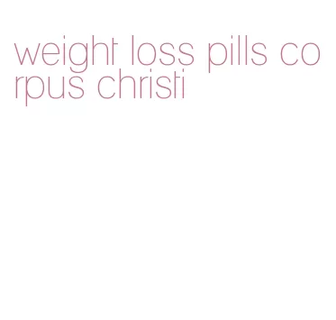 weight loss pills corpus christi