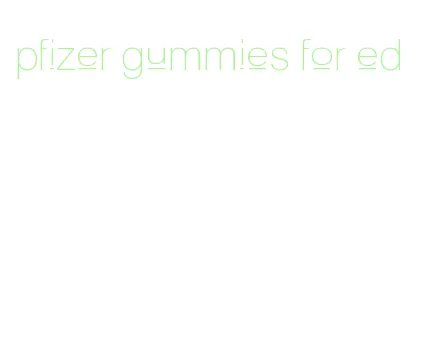 pfizer gummies for ed