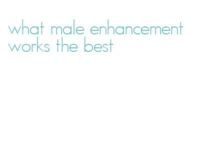 what male enhancement works the best