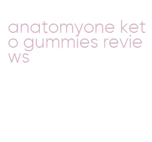 anatomyone keto gummies reviews