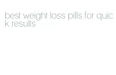 best weight loss pills for quick results