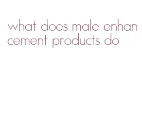 what does male enhancement products do