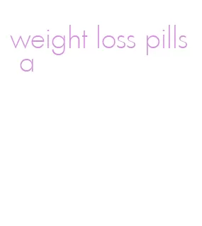 weight loss pills a