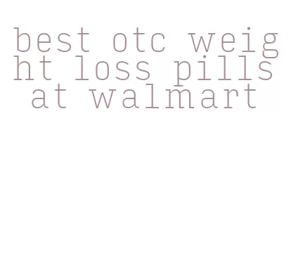 best otc weight loss pills at walmart