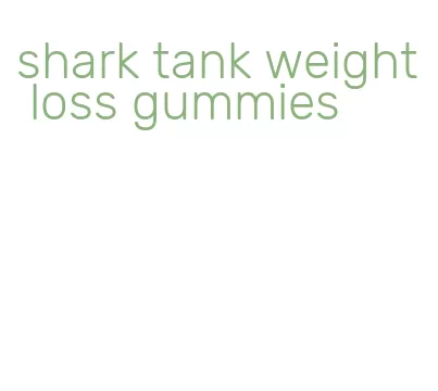 shark tank weight loss gummies