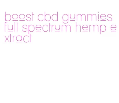 boost cbd gummies full spectrum hemp extract