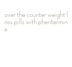 over the counter weight loss pills with phentermine