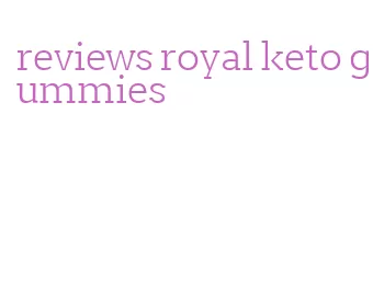 reviews royal keto gummies