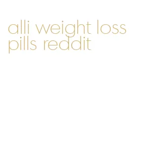 alli weight loss pills reddit