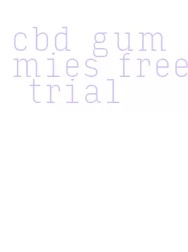 cbd gummies free trial