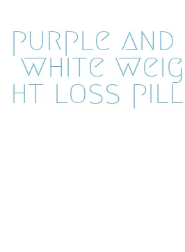 purple and white weight loss pill