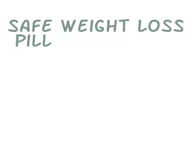 safe weight loss pill