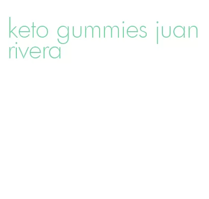 keto gummies juan rivera