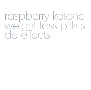 raspberry ketone weight loss pills side effects