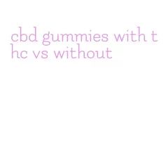 cbd gummies with thc vs without