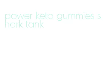 power keto gummies shark tank